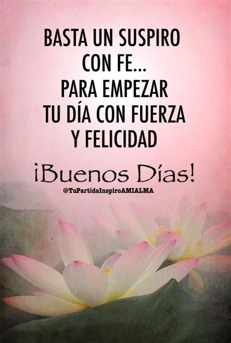 "BASTA UN SUSPIRO CON FE, PARA EMPEZAR TU DÍA CON FUERZA Y FELICIDAD