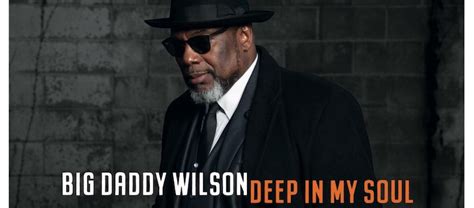 Big Daddy Wilson To Release Deep In My Soul April 19 Rock And Blues Muse