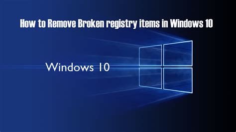 How To Remove Broken Registry Items In Windows 10