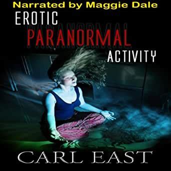 Amazon Com Erotic Paranormal Activity Audible Audio Edition Carl East Maggie Dale Carl