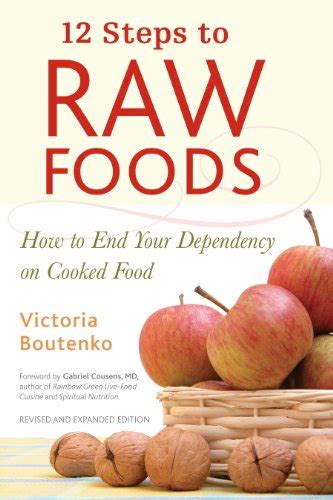 12 Steps To Raw Foods How To End Your Dependency On Cooked Food Ebook