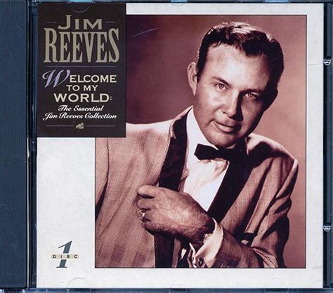 Jim Reeves Welcome To My World The Essential Jim Reeves Collection