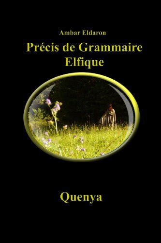 Précis De Grammaire Elfique Quenya by Ambar Eldaron Goodreads