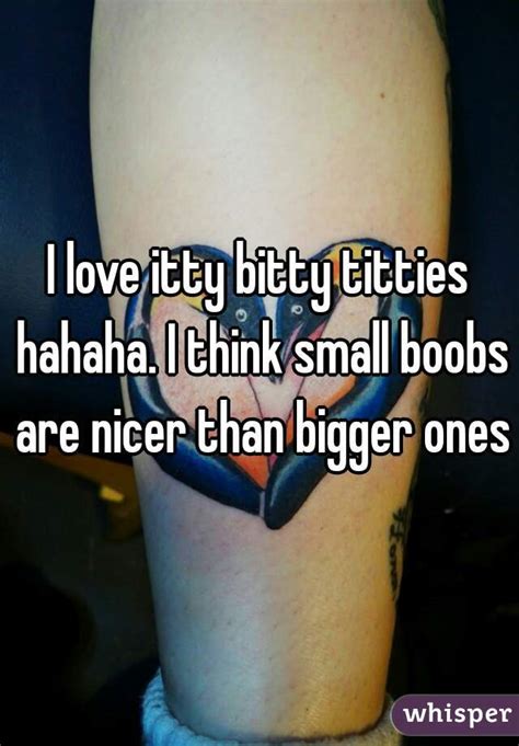 I Love Itty Bitty Titties Hahaha I Think Small Boobs Are Nicer Than Bigger Ones