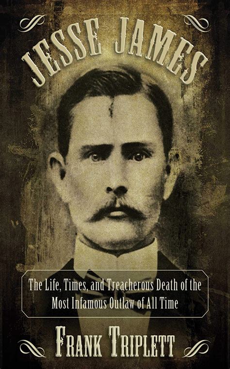 Buy Jesse James The Life Times And Treacherous Death Of The Most