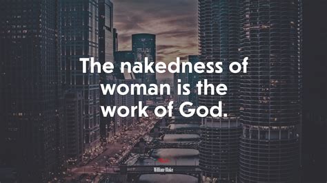 The Nakedness Of Woman Is The Work Of God William Blake Quote Rare Gallery Hd