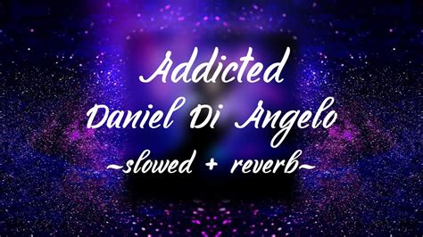 daniel di angelo addicted slowed reverb youtube