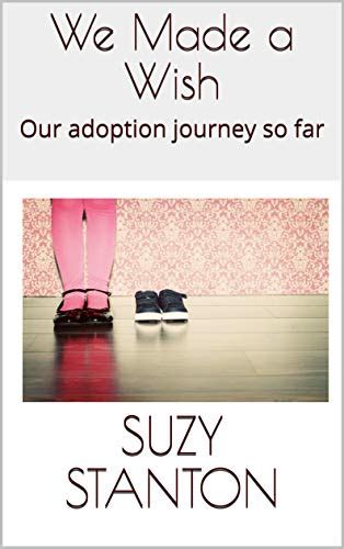 We Made A Wish Our Adoption Journey So Far Ebook Stanton Suzy Kindle Store