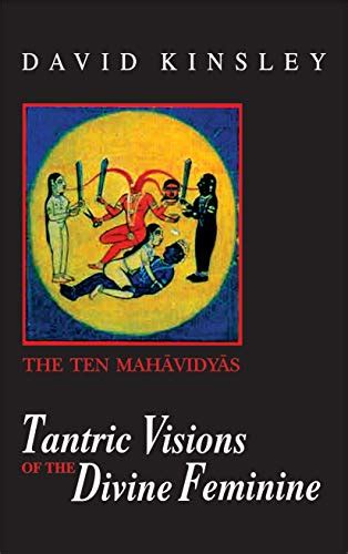 Tantric Visions Of The Divine Feminine The Ten Mahavidyas David