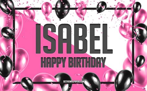 Download Wallpapers Happy Birthday Isabel Birthday Balloons Background