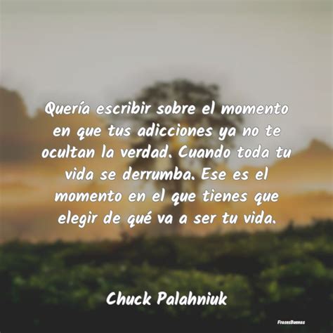 Frases De Chuck Palahniuk Quería Escribir Sobre El Momento En Que