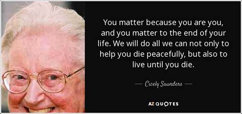 Dame Cicely Saunders Quote You Matter Image To U