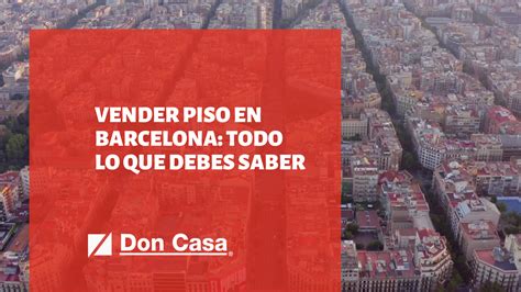 Vender Piso En Barcelona Todo Lo Que Debes Saber Don Casa