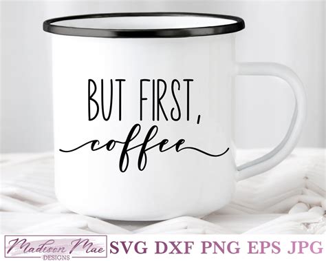 But First Coffee Svg Coffee Quote Svg Madison Mae Designs