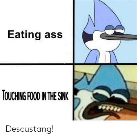 Eating Ass Touching Food In The Sink Descustang Food Meme On Meme