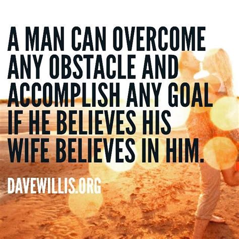 Dave Willis Marriage Quote A Man Can Overcome Any