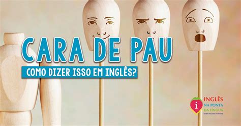 Cara De Pau Em Ingles
