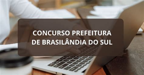 Concurso Prefeitura de Brasilândia do Sul PR edital e inscrições