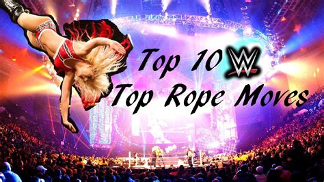 My Top 10 Wwe Top Rope Moves Youtube