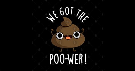 We Got The Poo Wer Funny Poop Pun Poop Pun T Shirt Teepublic