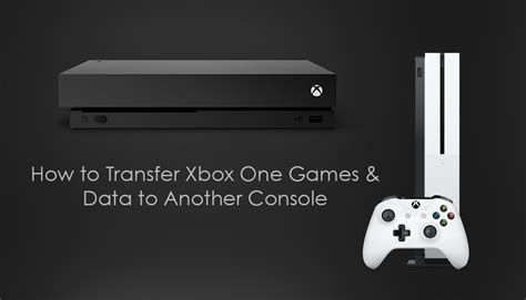 How To Transfer Xbox One Games And Data To Another Console