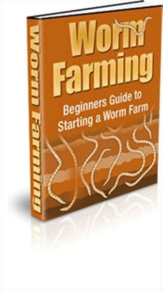 Worm Farming Beginners Guide To Starting A Worm Farm By Ebook Legend