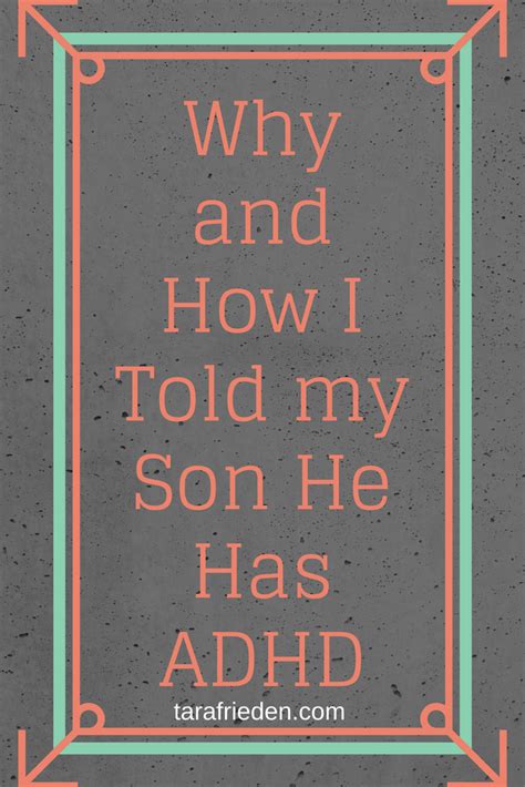 Why And How I Told My Son That He Has Adhd Tara Frieden