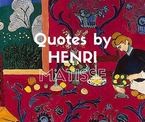 Famous Quotes By Henri Matisse Famous Artist Quotes Famous Quotes