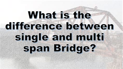 What Is The Main Difference Between Single And Multi Span Bridges