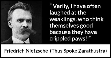 Friedrich Nietzsche Verily I Have Often Laughed At The Weaklings