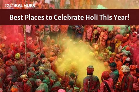 Best Places To Celebrate Holi This Year The Global Hues