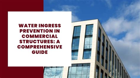 Water Ingress Prevention In Commercial Structures A Comprehensive Guide