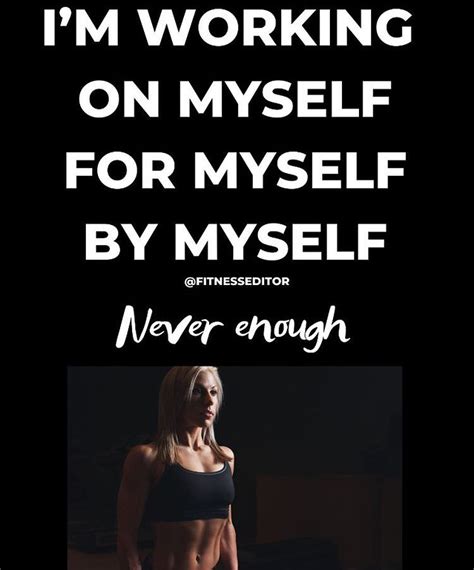 Im Working On Myself For Myself By Myself Never Enough