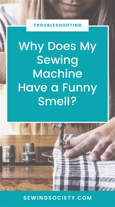Why Does My Sewing Machine Have A Funny Smell Sewing Society