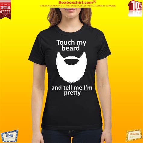 Newest Touch My Beard And Tell Me Im Pretty Shirt