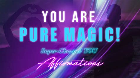 You Are Pure Magic Super⌁charged You Affirmations Youtube