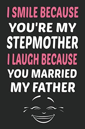 I Smile Because You Are My Stepmother I Laugh Because You Married My Father Funny Mothers Day