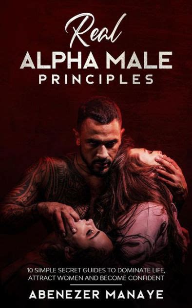 Real Alpha Male Principles 10 Simple Secret Guides To Dominate Life