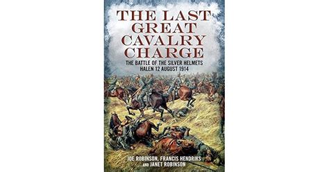 The Last Great Cavalry Charge The Battle Of The Silver Helmets 12