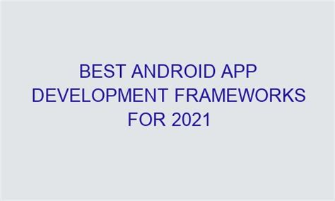 Best Android App Development Frameworks For 2021 Zumech