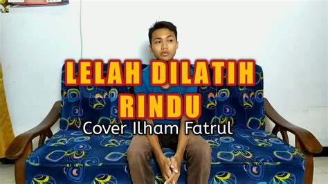 Lelah Dilatih Rindu Chintya Gabriella Cover By Ilham Fatrul Youtube