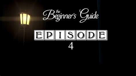 The Beginners Guide épisode 4 Youtube