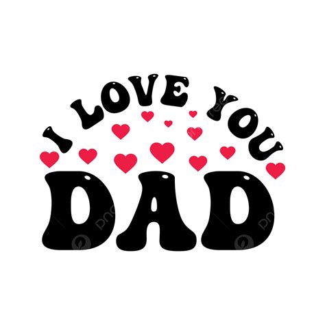 I Love You Dad Vector Dad Lover Dad T Shirt Father Day Png And