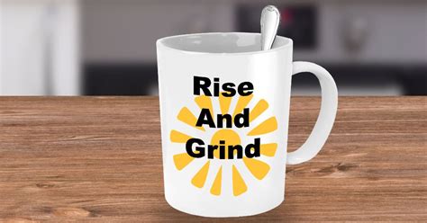 Rise And Grind Novelty Coffee Mug Cup Custom Printed Mug Cool Coffee