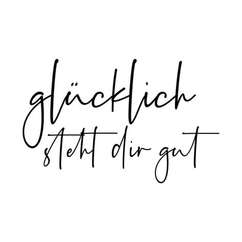 Glücklich Steht Dir Gut Glcklich Steht Dir Gut T Shirt Teepublic