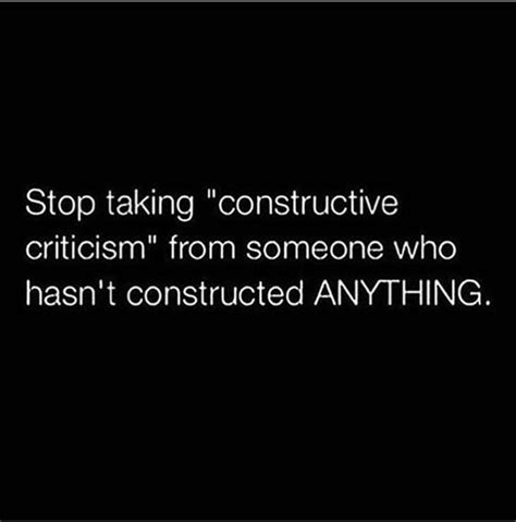 Stop Taking Constructive Criticism From Someone Who Hasnt Constructed