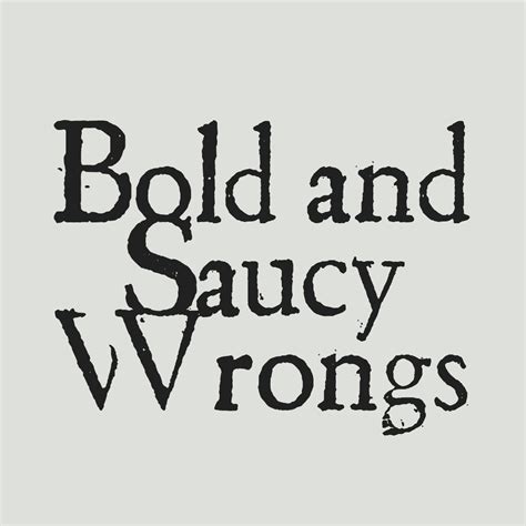 Bold And Saucy Wrongs