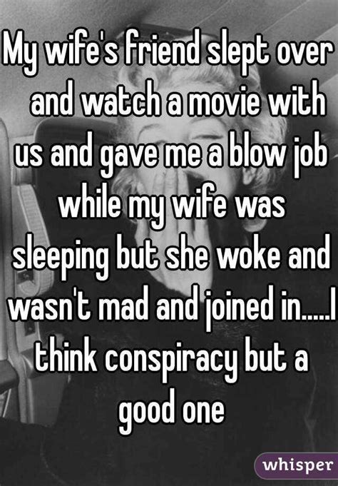 my wife s friend slept over and watch a movie with us and gave me a blow job while my wife was