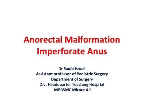 Anorectal Malformation Imperforate Anus Dr Saqib Ismail Assistant
