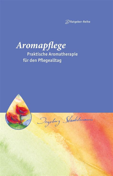 Das wichtigste auf einen blick Aromapflege - Praktische Aromatherapie für den ...